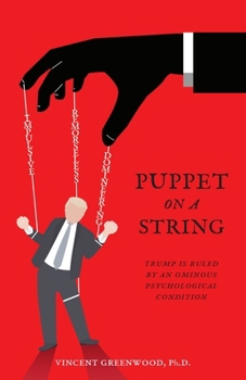 Paperback Puppet on a String: Trump Is Ruled by an Ominous Psychological Condition Book