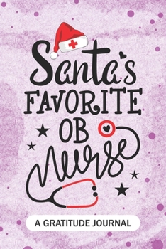 Santa's Favorite OB Nurse - A Gratitude Journal: Beautiful Gratitude Journal for OR Nurses RN, NP Future Nurse Practitioner, Retired nurse, and perioperative nursing Student Christmas Gift