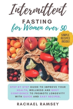 Paperback Intermittent Fasting for Women Over 50: Step by Step Guide to Improve your Health, Wellness and Body Confidence to Promote Longevity with Quick and Ea Book