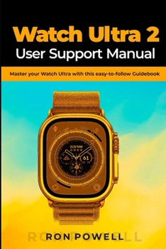 Paperback Watch Ultra 2 User Support Manual: Master your Watch Ultra 2 with this easy-to-follow Guidebook Book