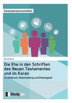 Paperback Die Ehe in den Schriften des Neuen Testamentes und im Koran. Zu Ehebruch, Ehescheidung und Ehelosigkeit [German] Book