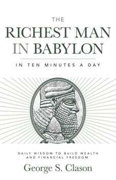 Paperback The Richest Man in Babylon in Ten Minutes a Day: Daily Wisdom to Build Wealth and Financial Freedom Book