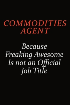 Paperback Commodities agent Because Freaking Awesome Is Not An Official Job Title: Career journal, notebook and writing journal for encouraging men, women and k Book