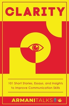 Paperback Clarity: 101 Short Stories, Essays, and Insights to Improve Communication Skills Book