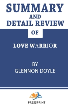 Paperback Summary and Detail Review of Love Warrior by Glennon Doyle (PressPrint) Book