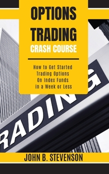 Hardcover Options Trading Crash Course: How to Get Started Trading Options on Index Funds in a Week or Less Book