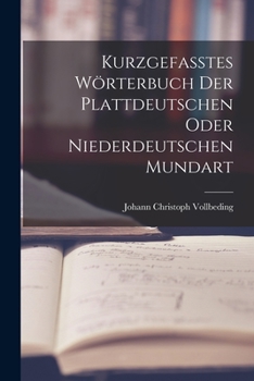 Paperback Kurzgefasstes Wörterbuch der Plattdeutschen oder Niederdeutschen Mundart [German] Book