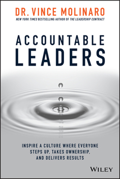 Hardcover Accountable Leaders: Inspire a Culture Where Everyone Steps Up, Takes Ownership, and Delivers Results Book