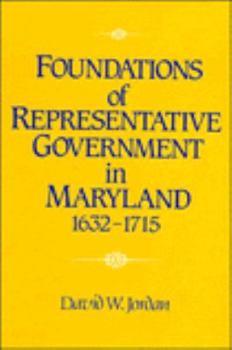 Hardcover Foundations of Representative Government in Maryland, 1632–1715 Book