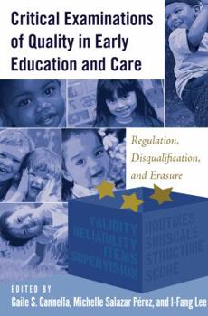 Critical Examinations of Quality in Early Education and Care: Regulation, Disqualification, and Erasure (Childhood Studies Book 3)