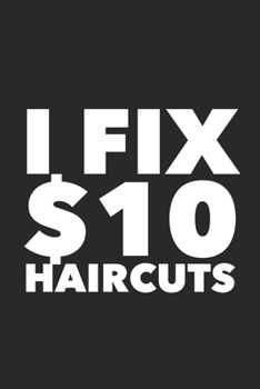 Paperback I Fix $10 Haircuts: Funny Hair Dresser Barber Gifts Blank Lined Notebook Book