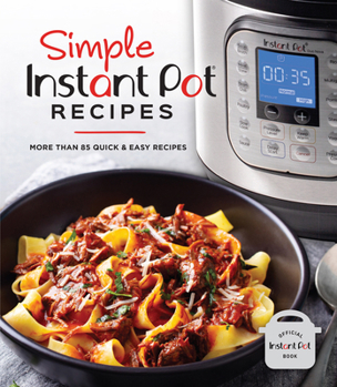 Hardcover Simple Instant Pot Recipes: More Than 85 Quick & Easy Recipes Book