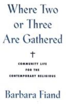 Paperback Where Two or Three Are Gathered: Community Life for the Contemporary Religious Book