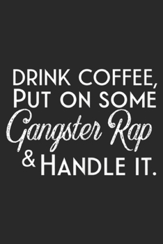 Paperback Drink Coffee, Put on Some Gangster Rap & Handle It.: Womens Drink Coffee Put on Some Gangster Rap & Handle It Journal/Notebook Blank Lined Ruled 6x9 1 Book