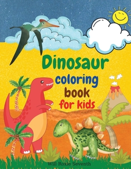 Dinosaur Coloring Book for Kids: Amazing Dinosaur Coloring Book for Kids Awesome Gift for Boys & Girls Who Love Dinosaurs and Coloring Books