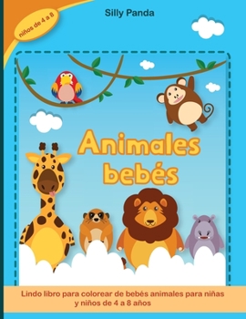 Libro para colorear de animales bebés: Lindo libro para colorear de bebés animales para niñas y niños de 4 a 8 años- Baby Animals Coloring Book (Spanish Version)