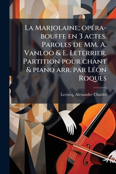 La Marjolaine: Opéra Bouffe En Trois Actes