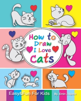 Paperback How to Draw I Love Cats: Easy & Fun Drawing Book for Kids Age 6-8 Book
