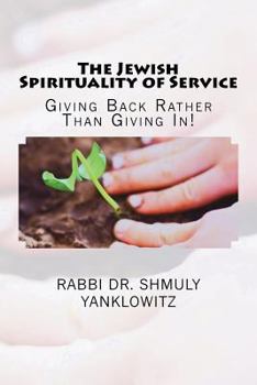 Paperback The Jewish Spirituality of Service: Giving Back Rather Than Giving In! Book