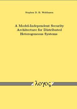 Paperback A Model-Independent Security Architecture for Distributed Heterogeneous Systems Book