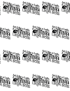 Paperback Act Like a Lady, Think Like a Boss Composition Notebook - Large Ruled Notebook - 8.5x11 Lined Notebook (Softcover Journal / Notebook / Diary) Book