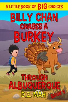 Paperback Billy Chan Chases a Burkey through Albuquerque: A Little Book of BIG Choices (Billy the Chimera Hunter) Book