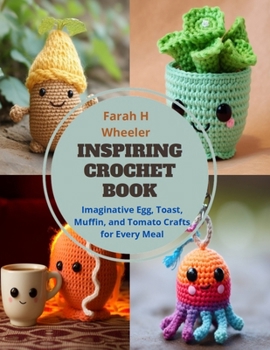 Paperback Inspiring Crochet Book: Imaginative Egg, Toast, Muffin, and Tomato Crafts for Every Meal Book