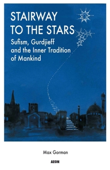 Paperback Stairway to the Stars: Sufism, Gurdjieff and the Inner Tradition of Mankind Book