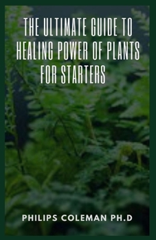 Paperback The Ultimate Guide to Healing Power of Plants for Starters Book