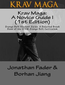 Paperback Krav Maga: A Novice Guide I (1st Edition): Orange Belt Student Guide: A Detailed Break Down of the Utkm Orange Belt Curriculum Book