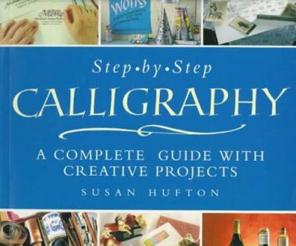 Paperback Step-By-Step Calligraphy: A Complete Guide with Creative Projects Book