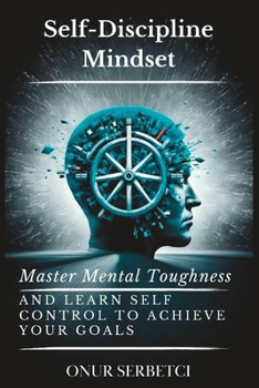 Paperback Self-Discipline Mindset: Master Mental Toughness and Learn Self Control to Achieve Your Goals Book