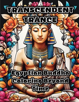 Paperback Transcendent Trance: Egyptian Buddha Coloring Beyond Time Book