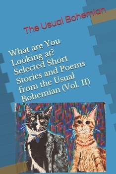 Paperback What are You Looking at? Selected Short Stories and Poems from the Usual Bohemian (Vol. II) Book