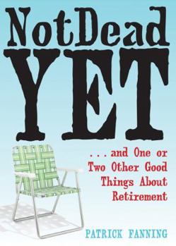 Paperback Not Dead Yet: And One or Two Other Good Things about Retirement Book