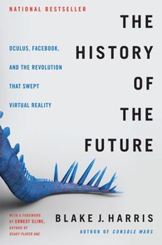 Hardcover The History of the Future: Oculus, Facebook, and the Revolution That Swept Virtual Reality Book