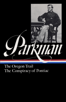 Hardcover Francis Parkman: The Oregon Trail, the Conspiracy of Pontiac (Loa #53) Book