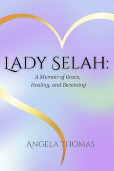 Lady Selah: A Memoir of Grace, Healing, and Becoming