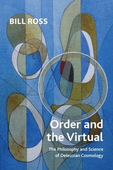 Hardcover Order and the Virtual: The Philosophy and Science of Deleuzian Cosmology Book