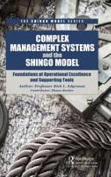 Hardcover Complex Management Systems and the Shingo Model: Foundations of Operational Excellence and Supporting Tools Book