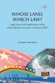 Paperback WHOSE LAND, WHICH LAW? Legal Issues and Implications of the China Pakistan Economic Corridor (CPEC) Book