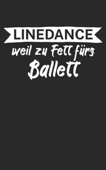 Linedance weil zu Fett fürs Ballett: Notizbuch für Linedance Tänzer mit Spruch. 120 Seiten Liniert mit Seitenzahlen. Für Notizen oder als Geschenk. (German Edition)