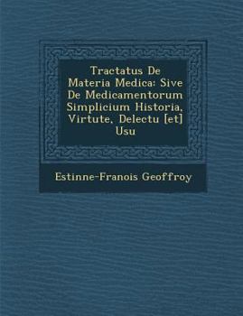 Paperback Tractatus De Materia Medica: Sive De Medicamentorum Simplicium Historia, Virtute, Delectu [et] Usu [Latin] Book