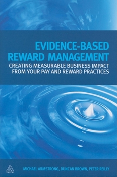 Hardcover Evidence-Based Reward Management: Creating Measurable Business Impact from Your Pay and Reward Practices Book