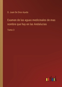 Paperback Examen de las aguas medicinales de mas nombre que hay en las Andalucias: Tomo 3 [Spanish] Book