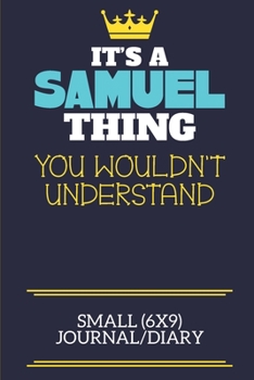 It's A Samuel Thing You Wouldn't Understand Small (6x9) Journal/Diary: A cute book to write in for any book lovers, doodle writers and budding authors!