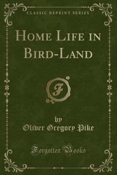 Paperback Home Life in Bird-Land (Classic Reprint) Book