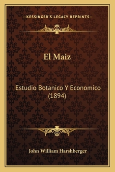 Paperback El Maiz: Estudio Botanico Y Economico (1894) [Spanish] Book