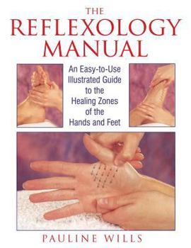 Paperback The Reflexology Manual: An Easy-To-Use Illustrated Guide to the Healing Zones of the Hands and Feet Book
