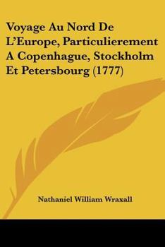 Paperback Voyage Au Nord De L'Europe, Particulierement A Copenhague, Stockholm Et Petersbourg (1777) [French] Book